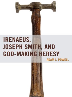 cover image of Irenaeus, Joseph Smith, and God-Making Heresy